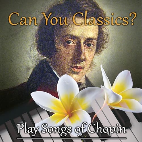 Can You Classics? Play Songs of Chopin Learn to Play Piano with