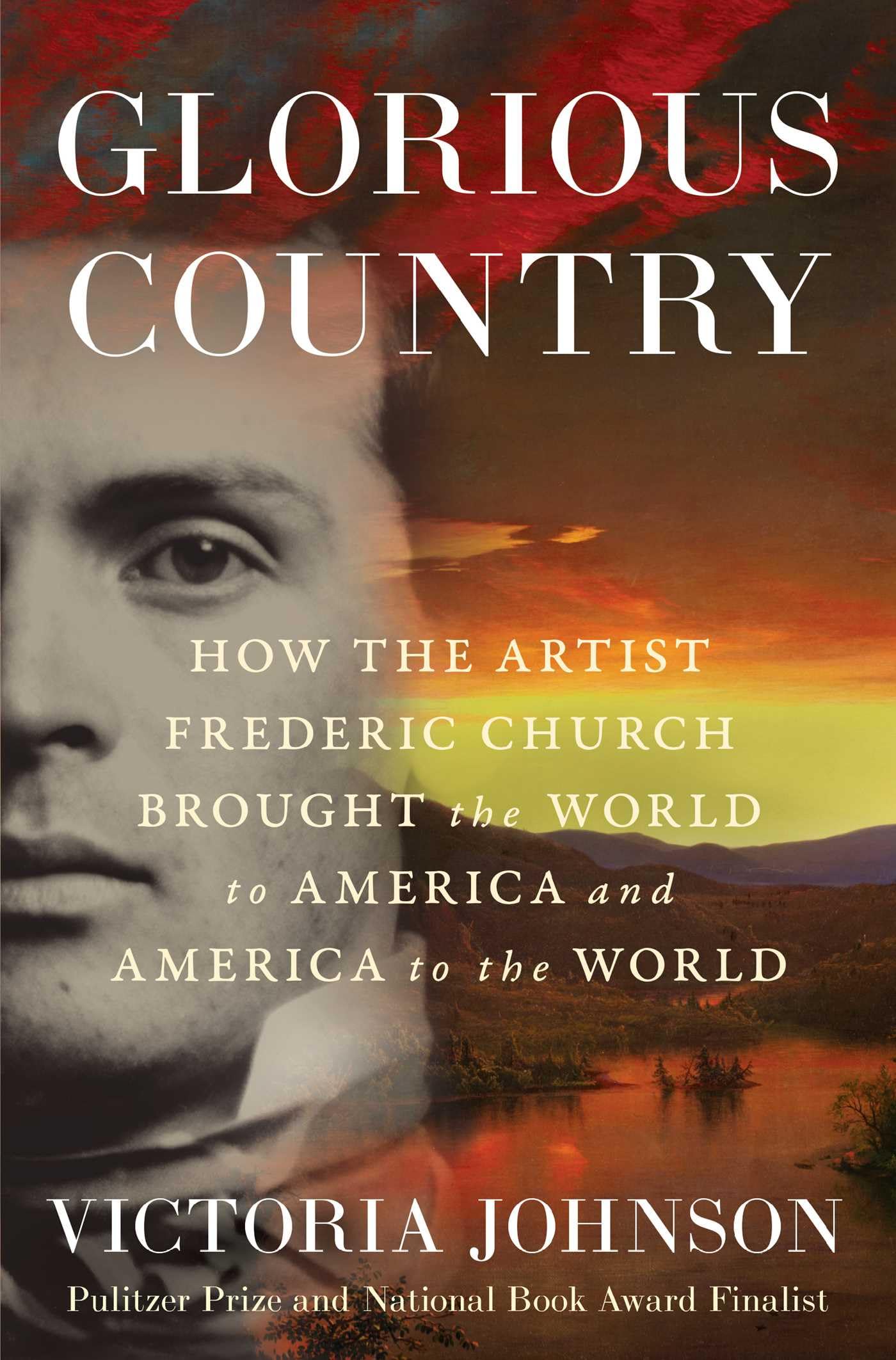 Glorious Country: How the Artist Frederic Church Brought the World to America an