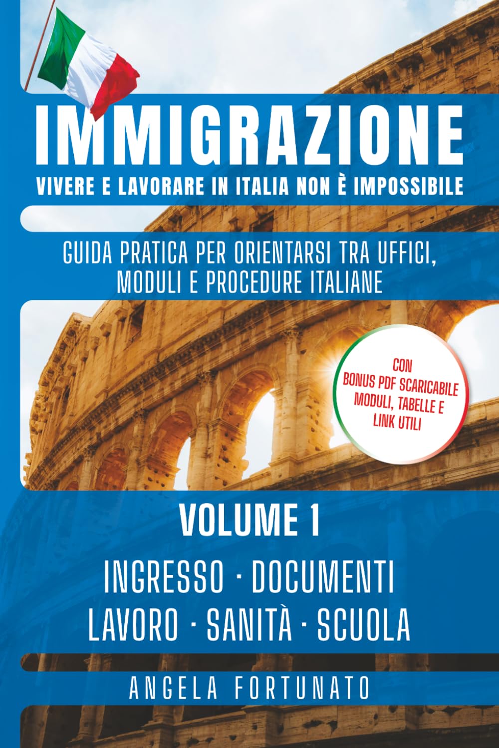 IMMIGRAZIONE Vivere e lavorare in Italia non è impossibile: Guida pratica per orientarsi tra Uffici Moduli e Procedure Italiane - Volume 1 Ingresso Documenti Lavoro Sanità Scuola