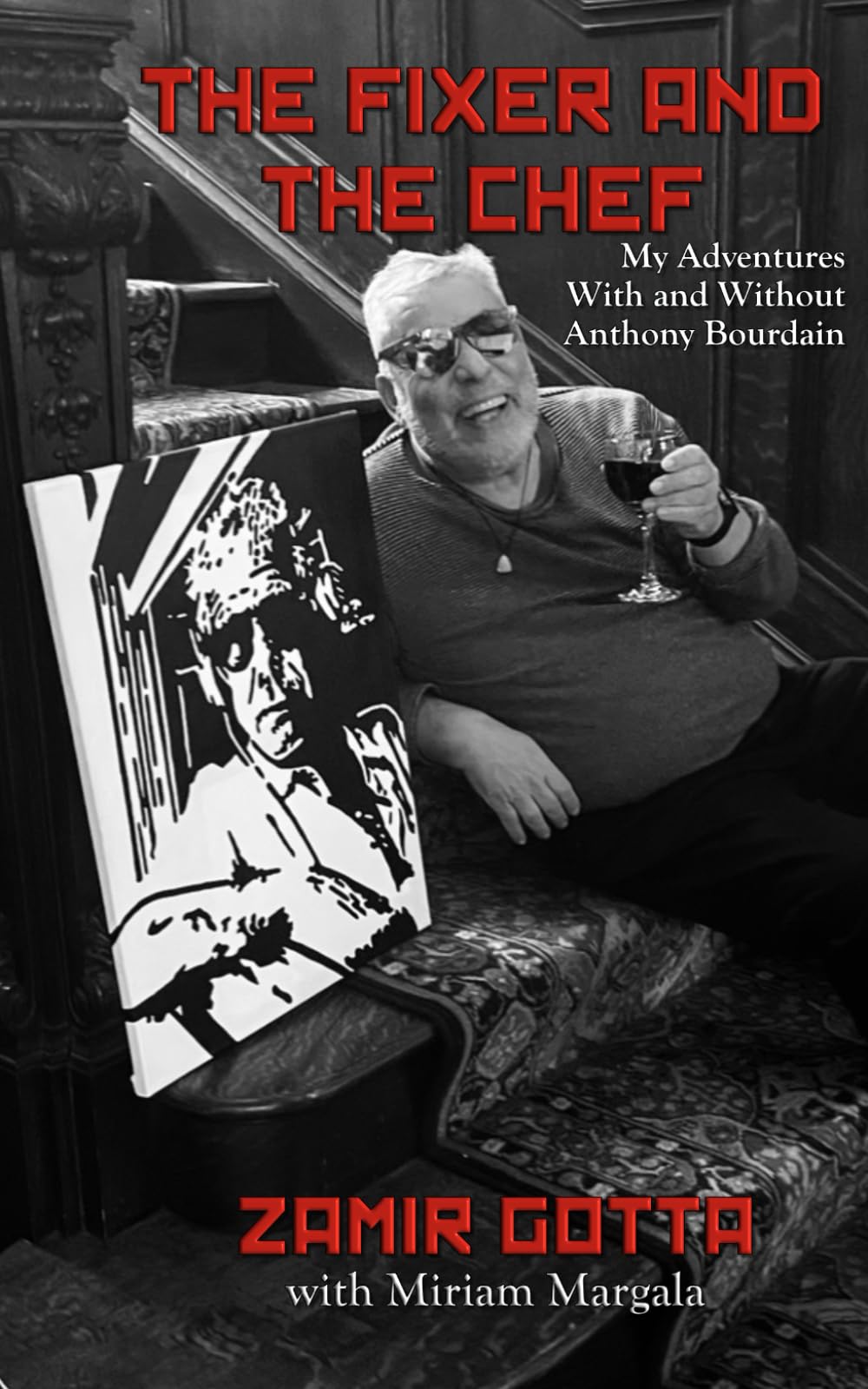 The Fixer and The Chef: My Adventures With and Without Anthony Bourdain