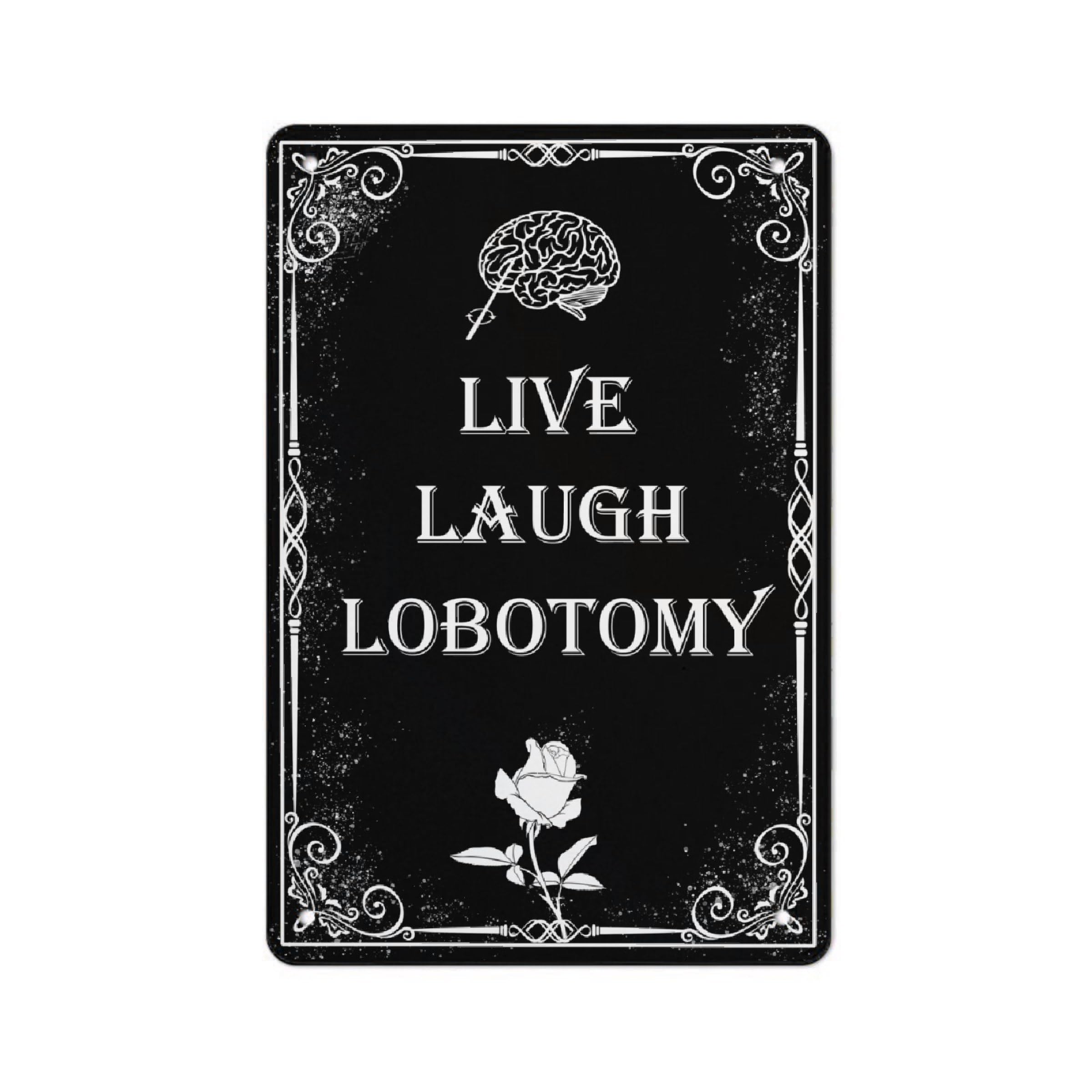 Live Laugh Lobotomy Sign Gothic Metal Poster- Funny Wall Decor for Club, Home, Kitchen, Man Cave, Bar, Outdoors 8x12 Inch