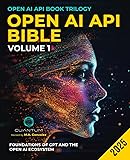 Open AI API Bible Volume 1: Foundations of GPT and the OpenAI Ecosystem: From First API Call to Prompt Engineering and Multi-Turn Conversations. ChatGPT and Python (OpenAI API Book Trilogy)