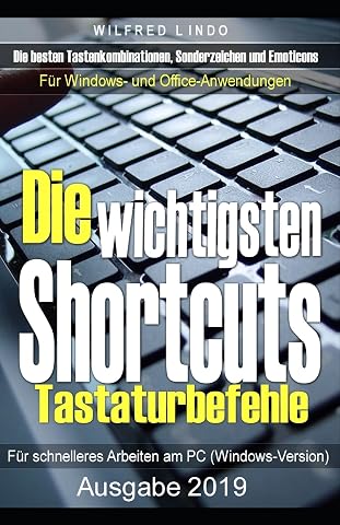 Die wichtigsten Shortcuts - Tastaturbefehle f r schnelleres Arbeiten am PC Windows-Version Die besten Tastenkombinationen Sonderzeichen und Emoticons f r Windows- und Office-Anwendungen
