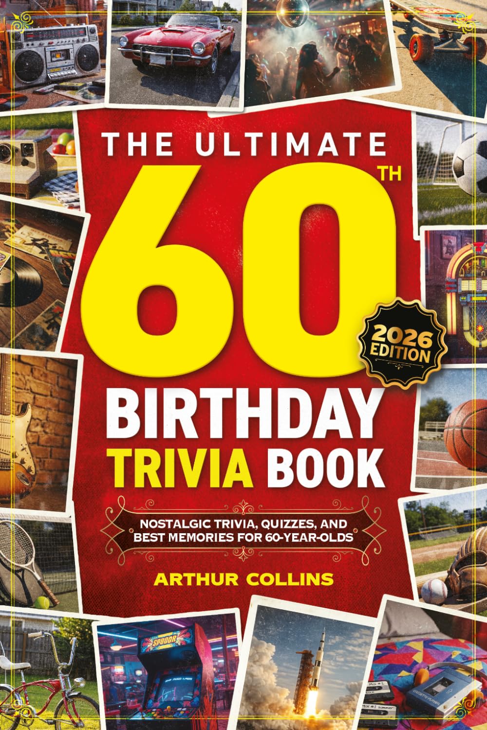 The Ultimate 60th Birthday Trivia Book: Nostalgic Trivia, Quizzes, and Best Memories for 60-Year-Olds (60th Birthday Gift) (2026 Edition)