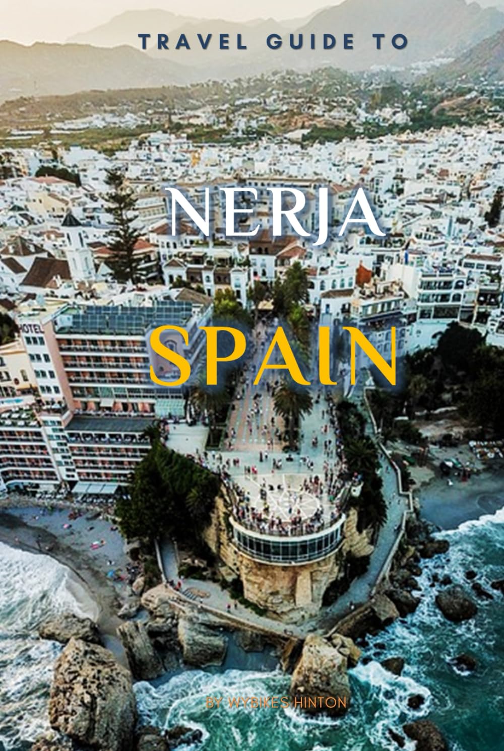 Travel Guide To Nerja, Spain.: The Only Companion You Need! (Europe Travel Guides)