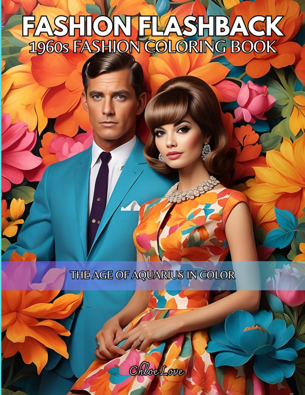 Fashion Flashback 1960s Fashion Coloring Book: The Age of Aquarius in Color