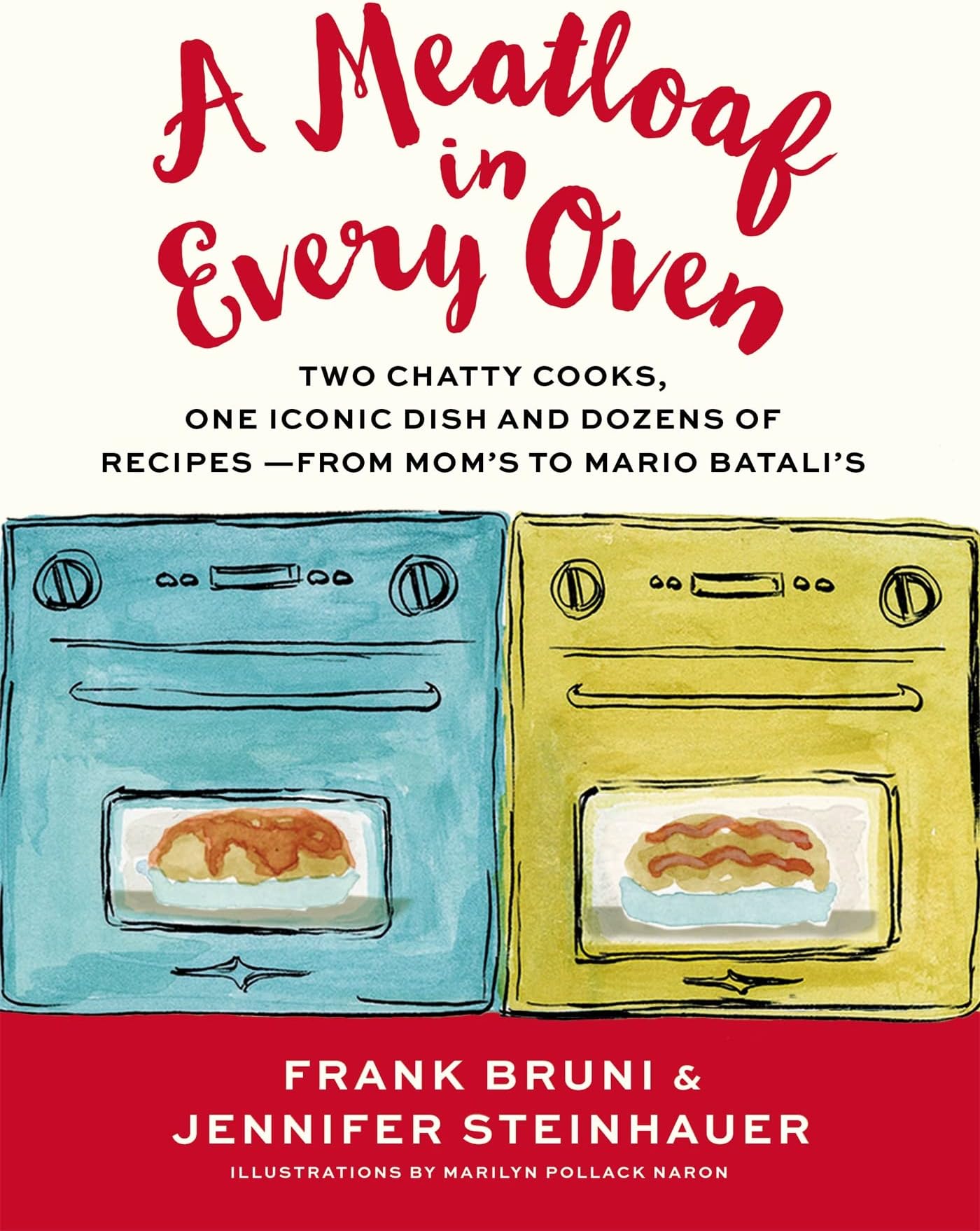 A Meatloaf in Every Oven: Two Chatty Cooks, One Iconic Dish and Dozens of Recipes - from Mom's to Mario Batali's