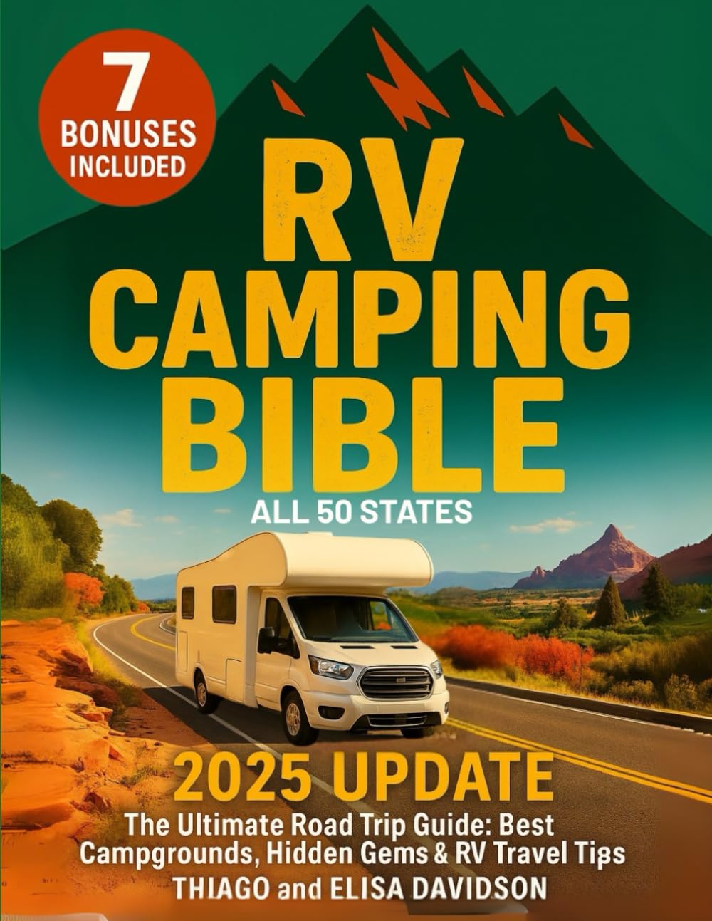 RV CAMPING BIBLE: [7 IN 1] Escape the Ordinary and Unleash Your Wanderlust: The Ultimate Road Trip Guide! 3000+ Campgrounds & Attractions Across the US + Expert Tips for an Easy, Safe and Fun Journey