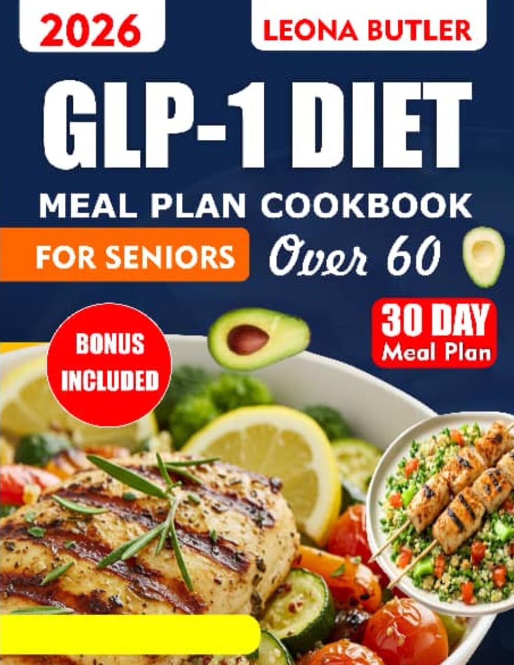GLP 1 DIET MEAL PLAN COOKBOOK FOR SENIORS OVER 60: Easy High-Protein Recipes and 28-Day Meal Plan for Safe Weight Loss with Small Portions