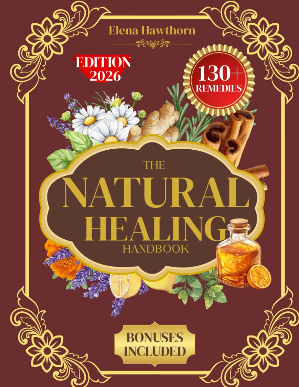 THE NATURAL HEALING HANDBOOK: Effective Herbal Remedies for Pain Relief, Better Sleep, Immune Support & Daily Balance — Using Accessible Herbs and Natural Ingredients