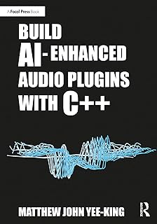 Build AI-Enhanced Audio Plugins with C++ (English Edition)