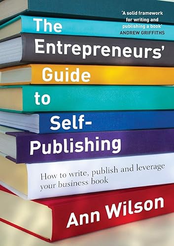 The Entrepreneurs' Guide to Self-Publishing: How to Write, Publish and Leverage Your Business Book