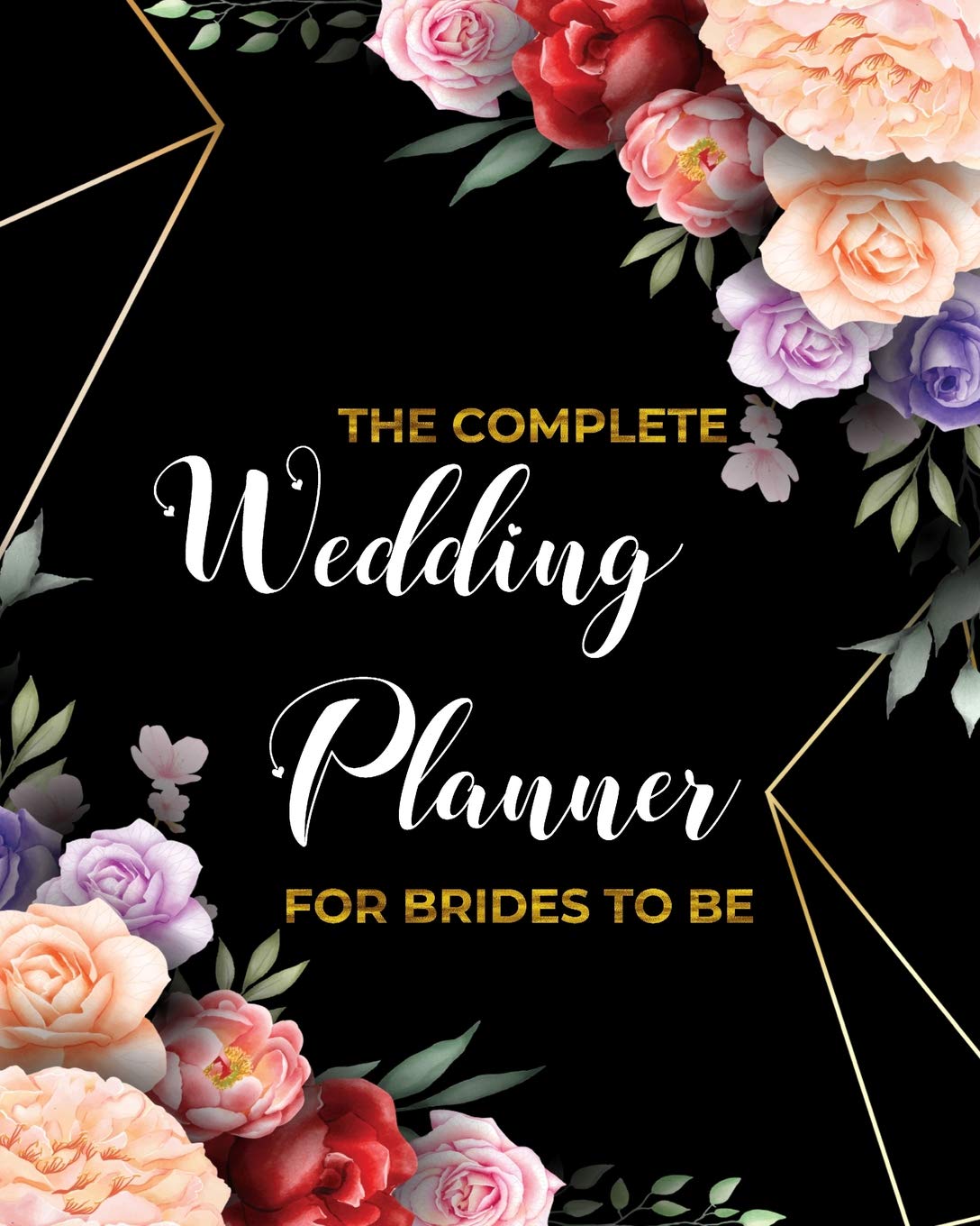 THE COMPLETE Wedding Planner FOR BRIDES TO BE: Organizer,Checklists, Worksheets,Guest Lists,Party Planning, Essential Tools to Plan the Perfect ... Based On What Brides (and Grooms) Want(Vol.2)