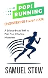 Pop! Running: Engineering Flow State: A Science-Based Path to Pain-Free, Effortless Movement
