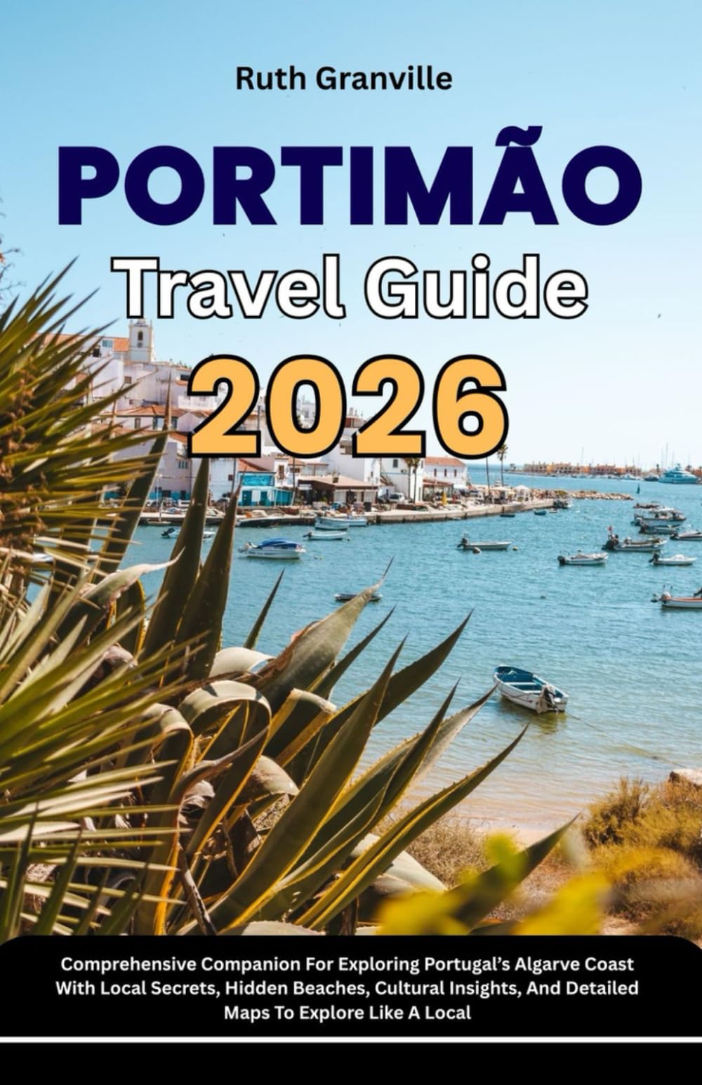 Portimao Travel Guide: 2026 Comprehensive Companion For Exploring Portugal’s Algarve Coast With Local Secrets, Hidden Beaches, Cultural Insights, And ... - Modern Explorer Guides With Maps Series)