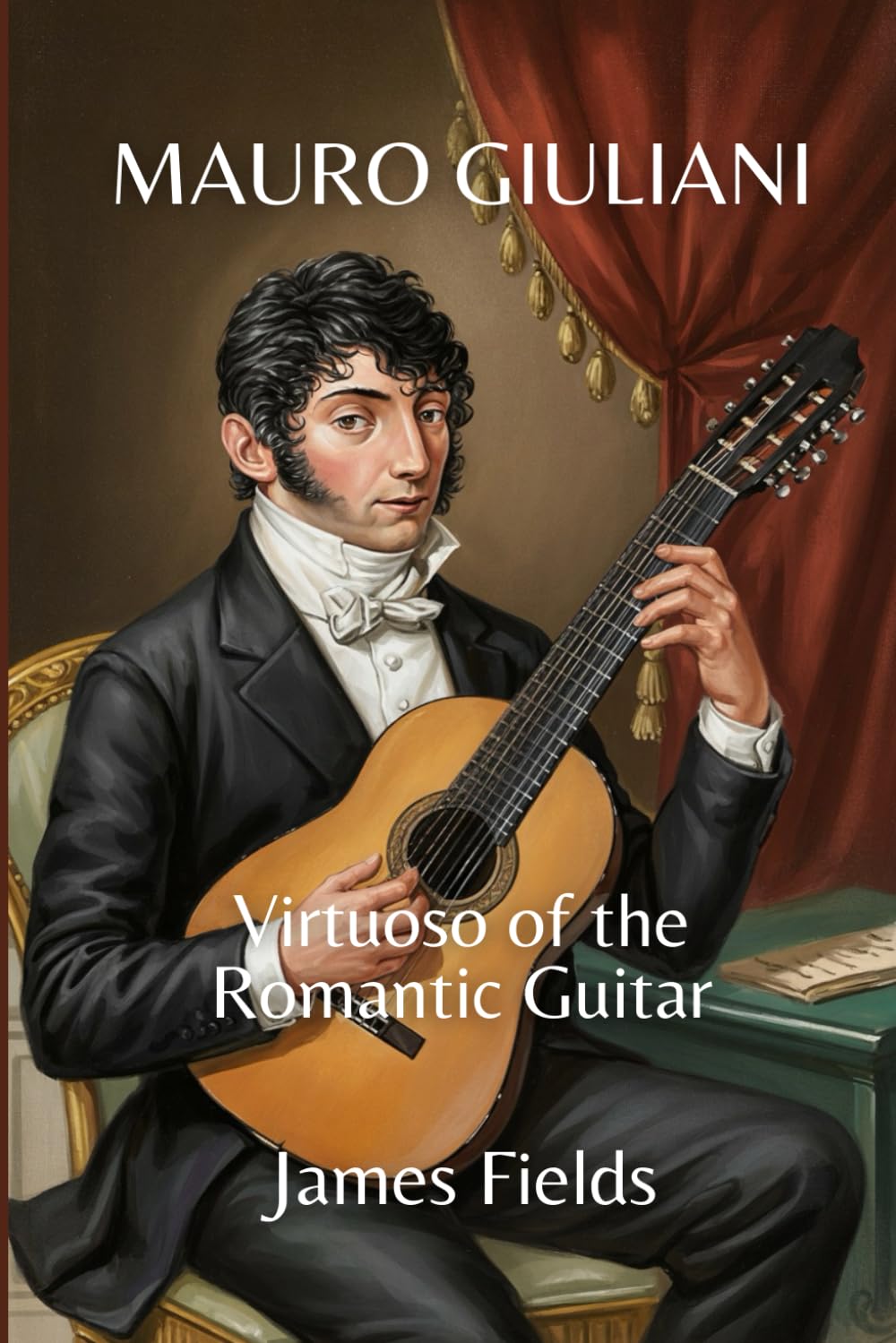 Mauro Giuliani: Virtuoso of the Romantic Guitar (Classical Guitar Masters)