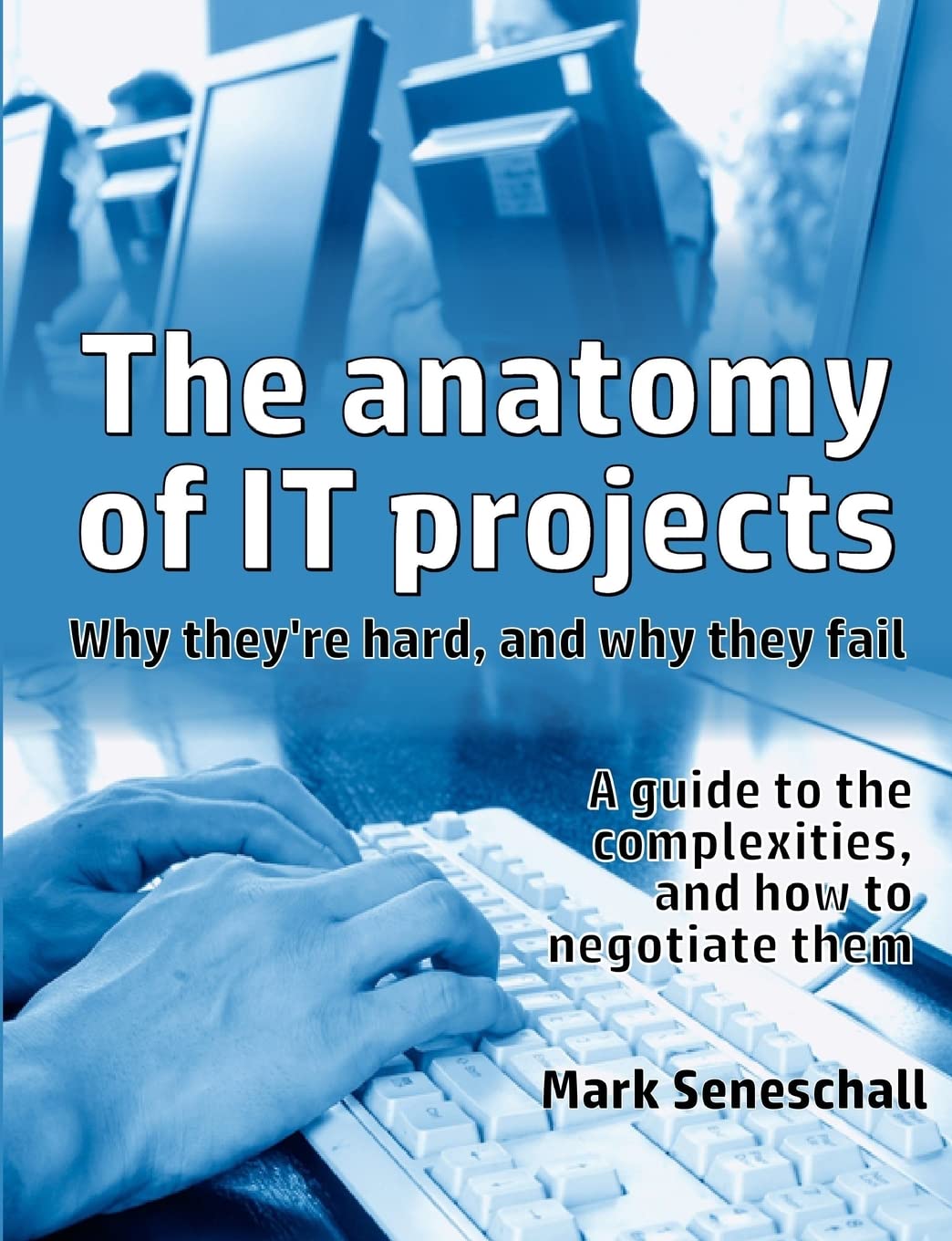The anatomy of IT projects: why they're hard, and why they fail