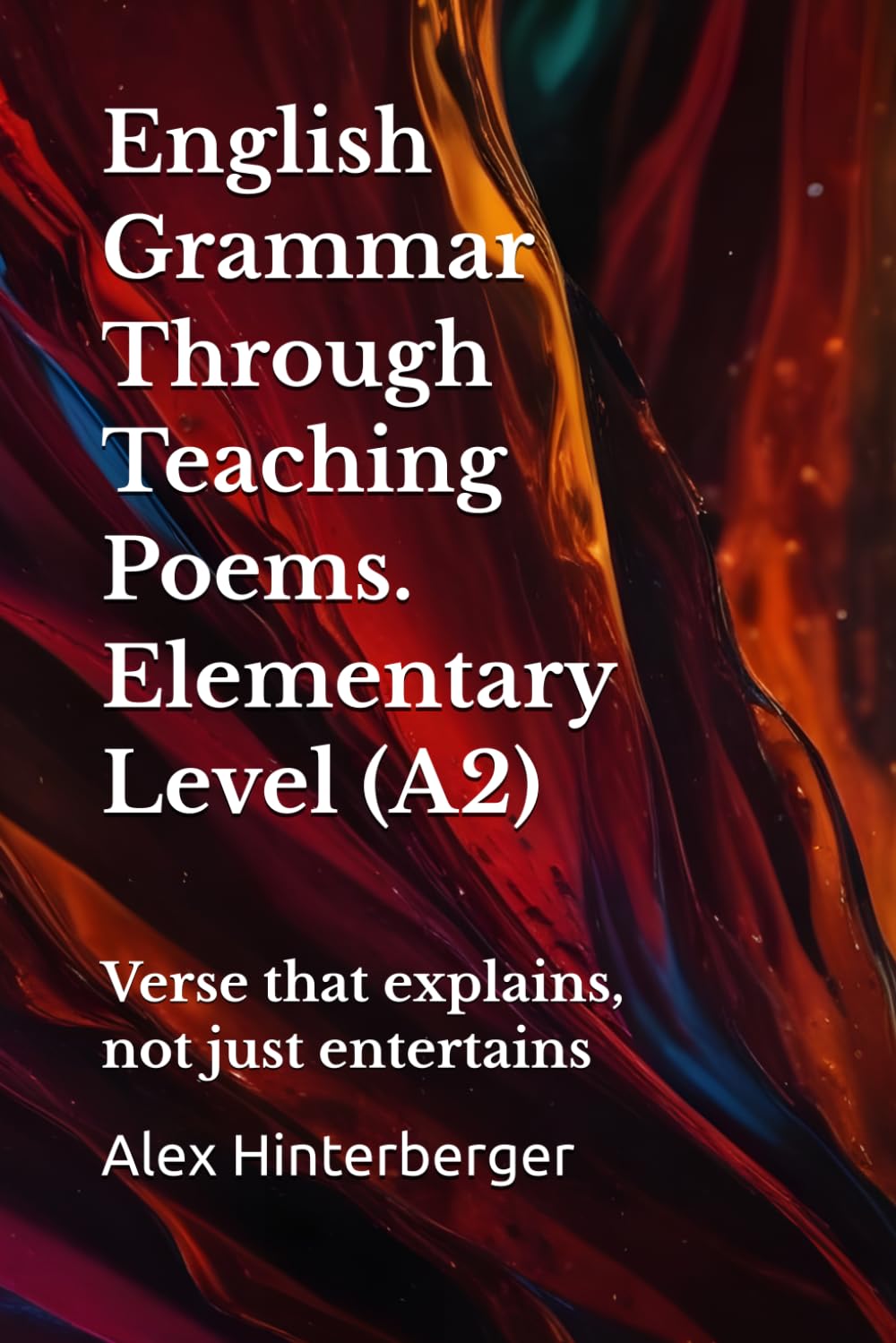 A2 English Grammar in Verse with Practice + Answers: Learn A2 English Grammar Through Poems — Simple Lessons, Exercises & Answers: 2 (The English Grammar in Verse Series)