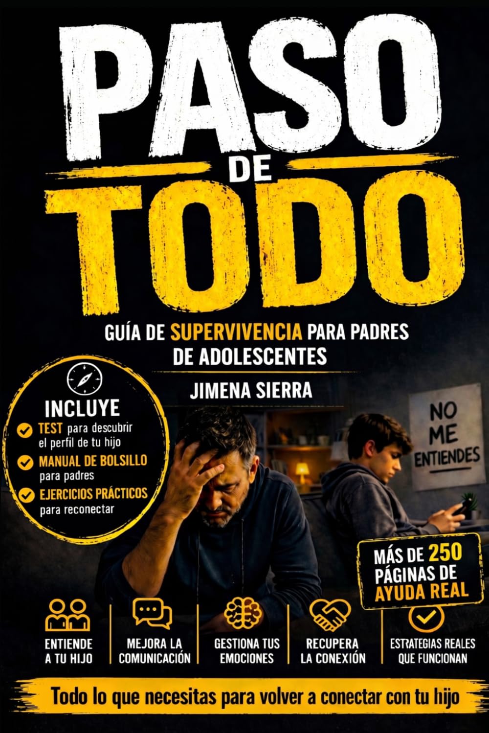 PASO DE TODO: Guía de supervivencia para padres de adolescentes que quieren reconectar con su hijo, mejorar la comunicación y poner límites sin romper el vínculo