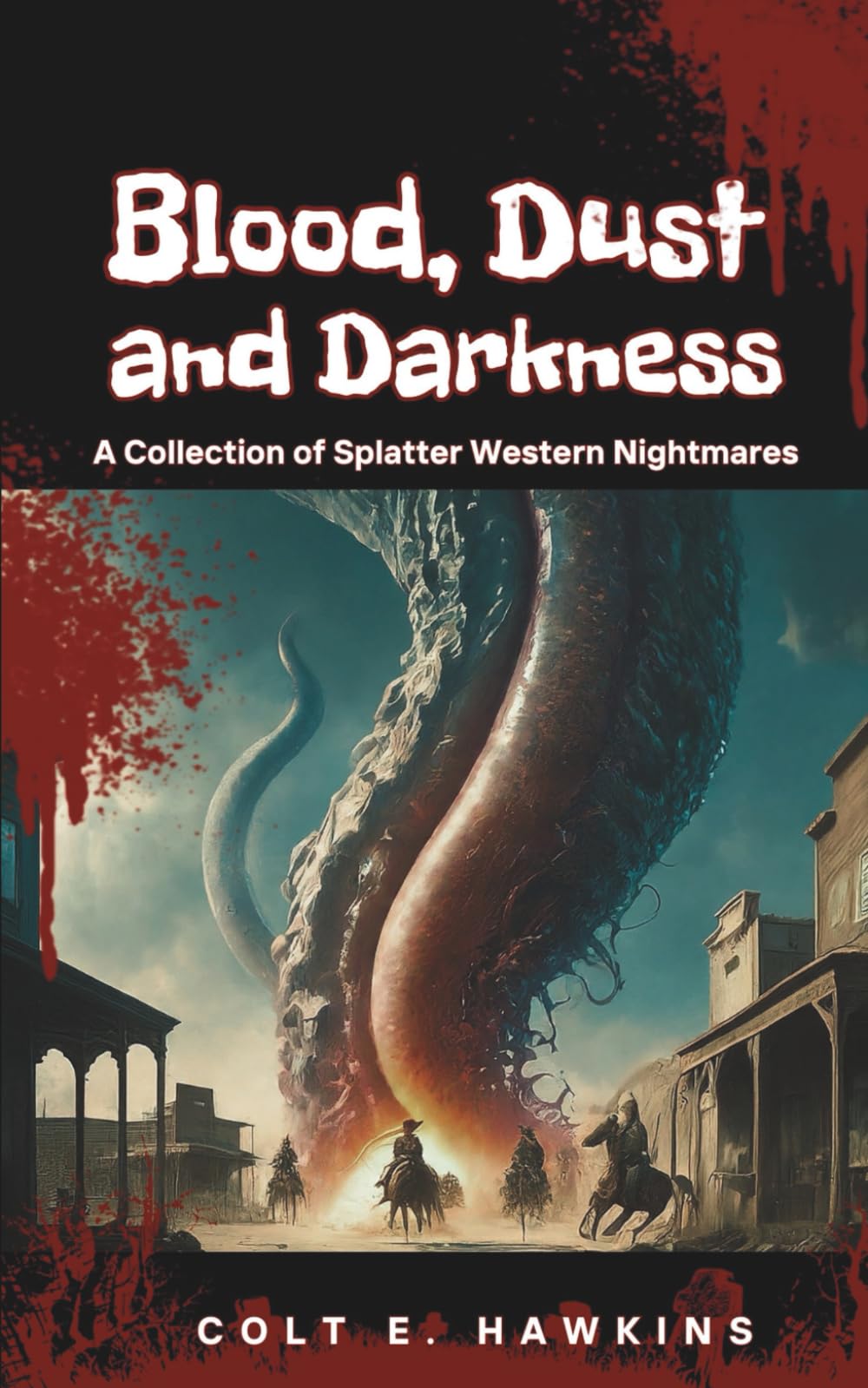 Blood, Dust and Darkness: A Collection of Splatter Western Nightmares