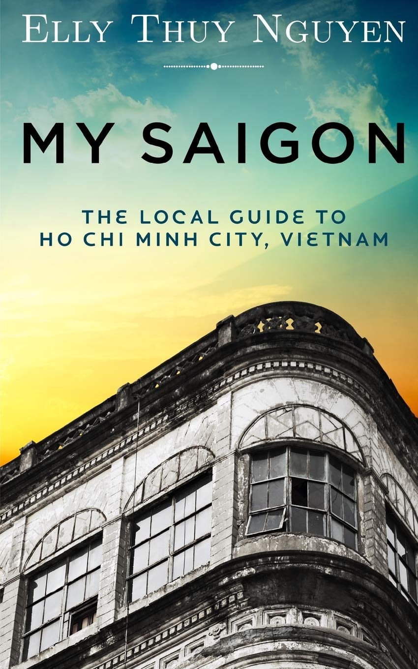 My Saigon: The Local Guide to Ho Chi Minh City, Vietnam