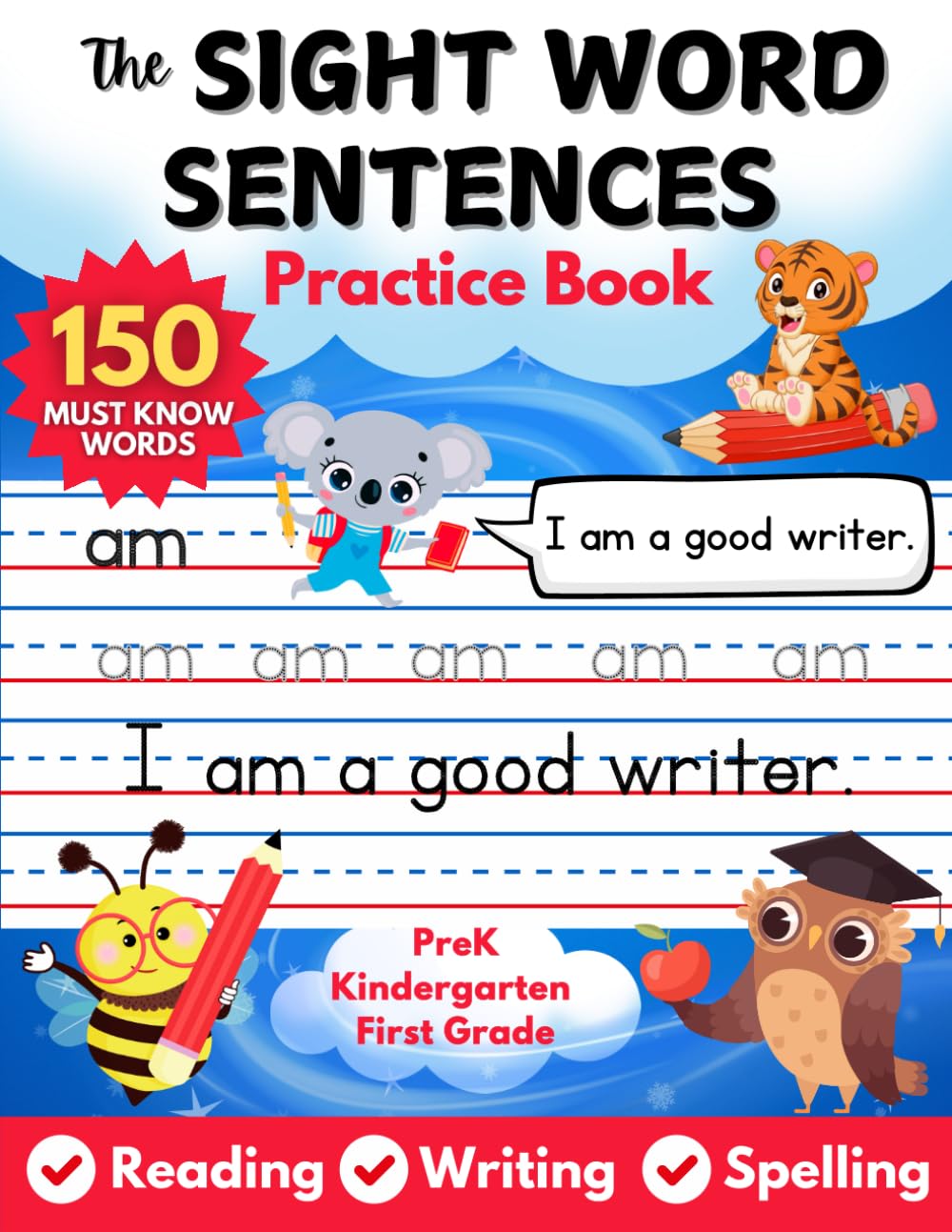 The Sight Word Sentences Practice Book: Have Fun with Animals Friends While Learning 150 Must Know Sight Words for Kids in Preschool, Kindergarten, ... Spell Essential Words for Literacy Success