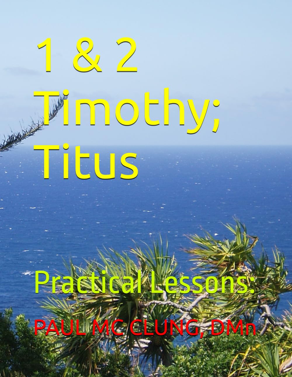 1 & 2 Timothy; Titus: Practical Lessons: