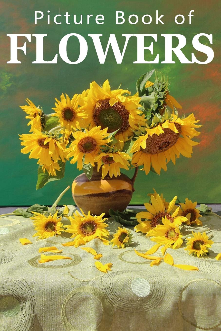 Picture Book of Flowers: For Seniors with Dementia, Memory Loss, or Confusion (No Text): 9 (Picture Books of Nature for People with Dimentia)