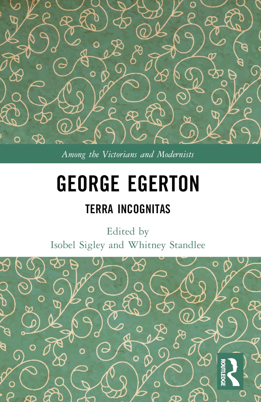 George Egerton: Terra Incognitas (Among the Victorians and Modernists)