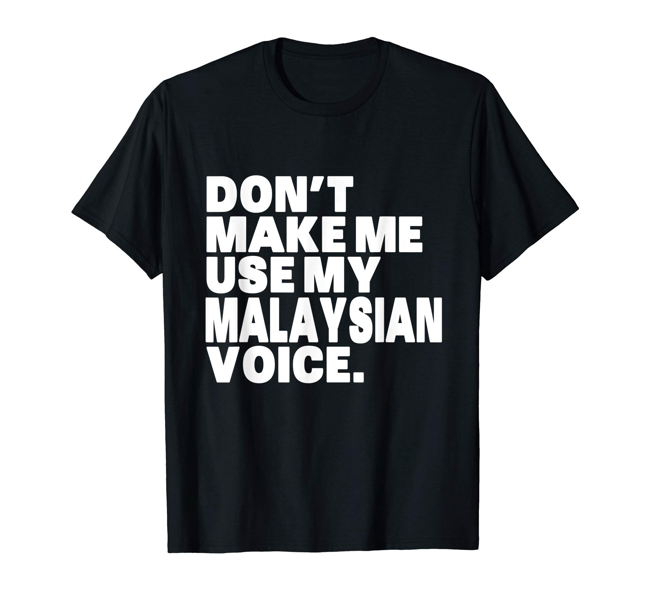 Funny Malaysian Gift ShirtFunny Malaysia Shirt, Don't Make Me Use My Malaysian Voice T-Shirt
