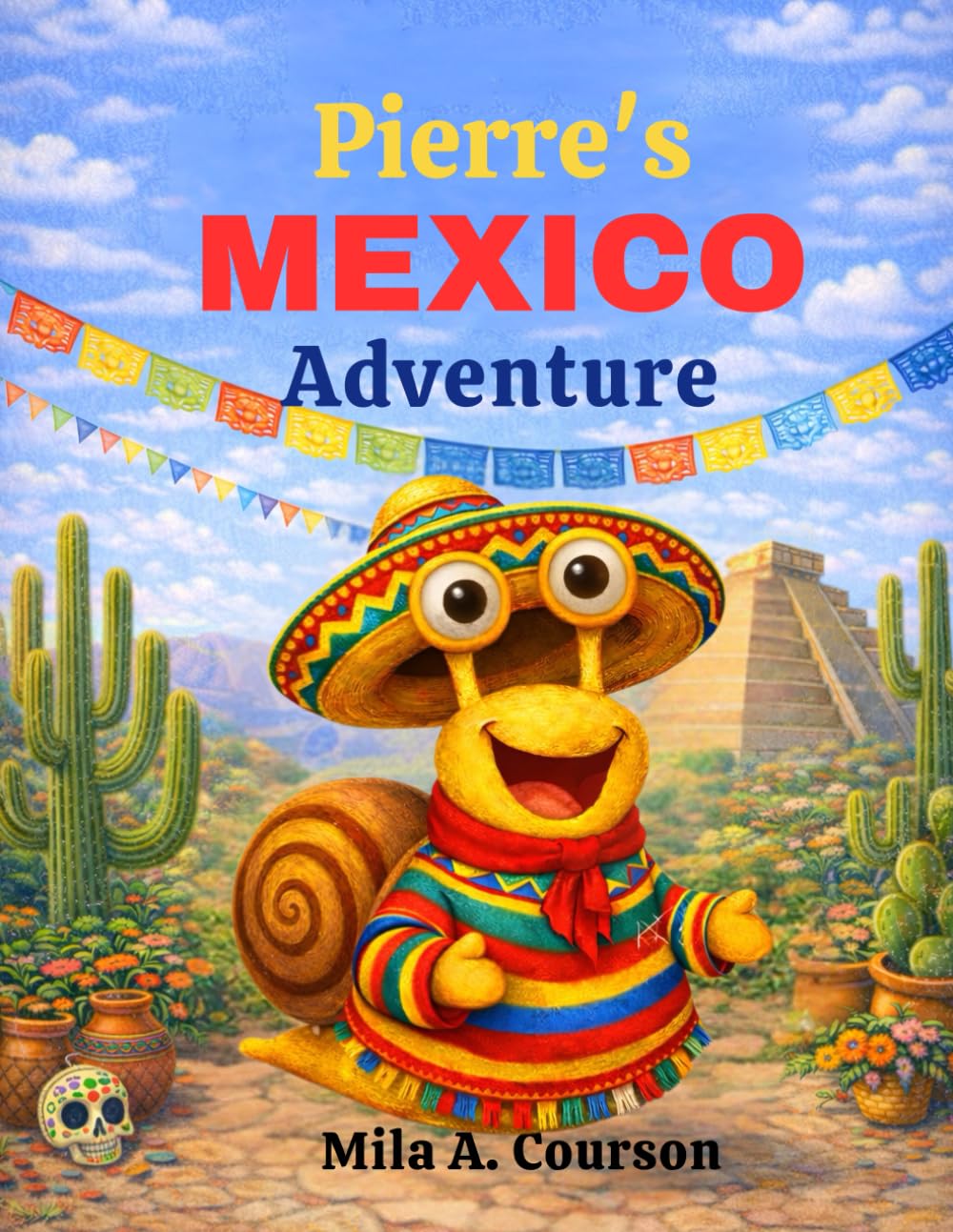 Pierre's Mexico Adventure (Never Give Up! Adventures of Pierre the Speedy Snail)