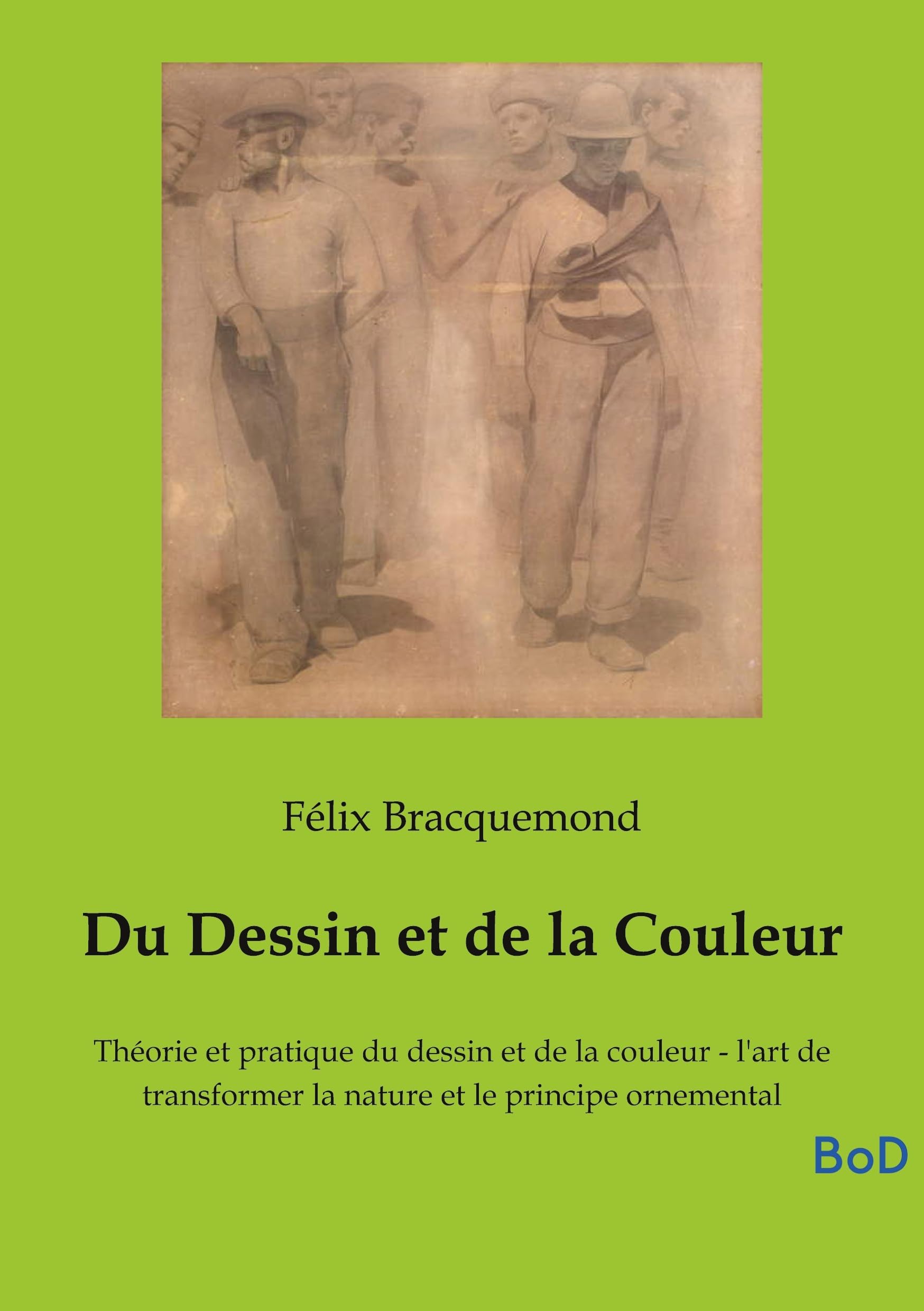 Du Dessin et de la Couleur: Théorie et pratique du dessin et de la couleur - l'art de transformer la nature et le principe ornemental