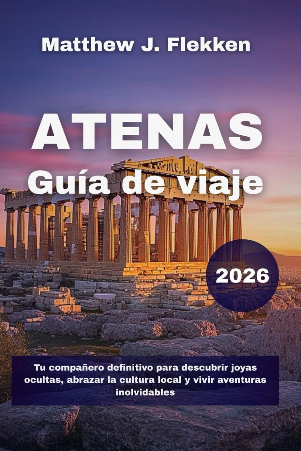 Atenas Guía de viaje 2026: Tu compañero definitivo para descubrir joyas ocultas, abrazar la cultura local y vivir aventuras inolvidables