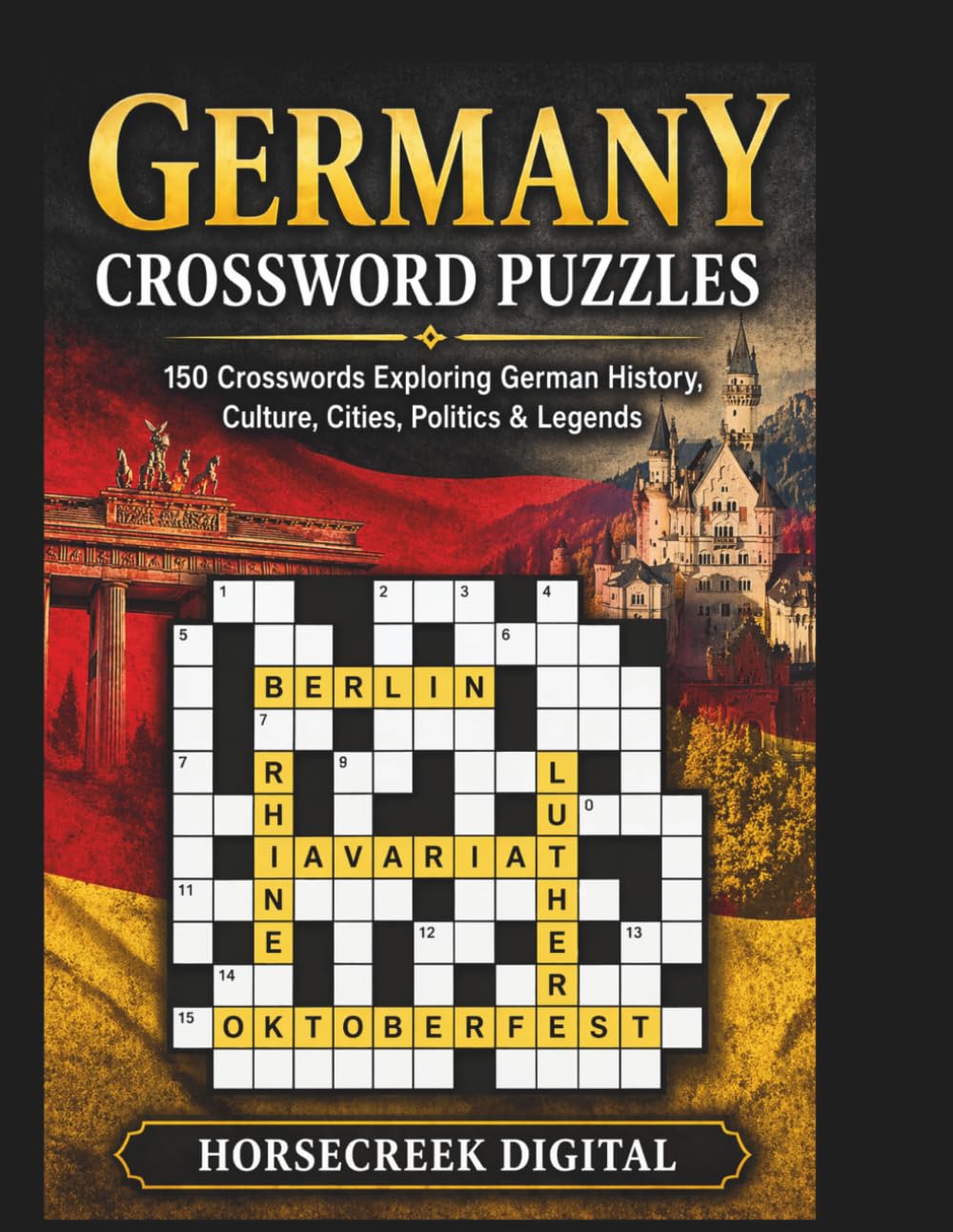 Germany Crossword Puzzles: 150 Crosswords Exploring German History, Culture, Cities, Politics & Legends (The Unexplained, the Absurd, and the True)
