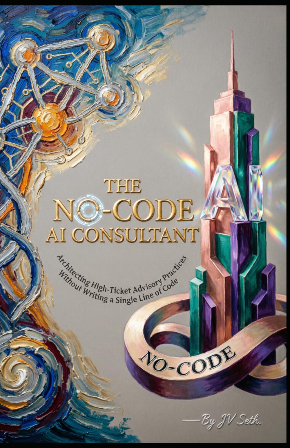 THE NO-CODE AI CONSULTANT Architecting High-Ticket Advisory Practices Without Writing a Single Line of Code (Hard Life Problems Worth Solving)