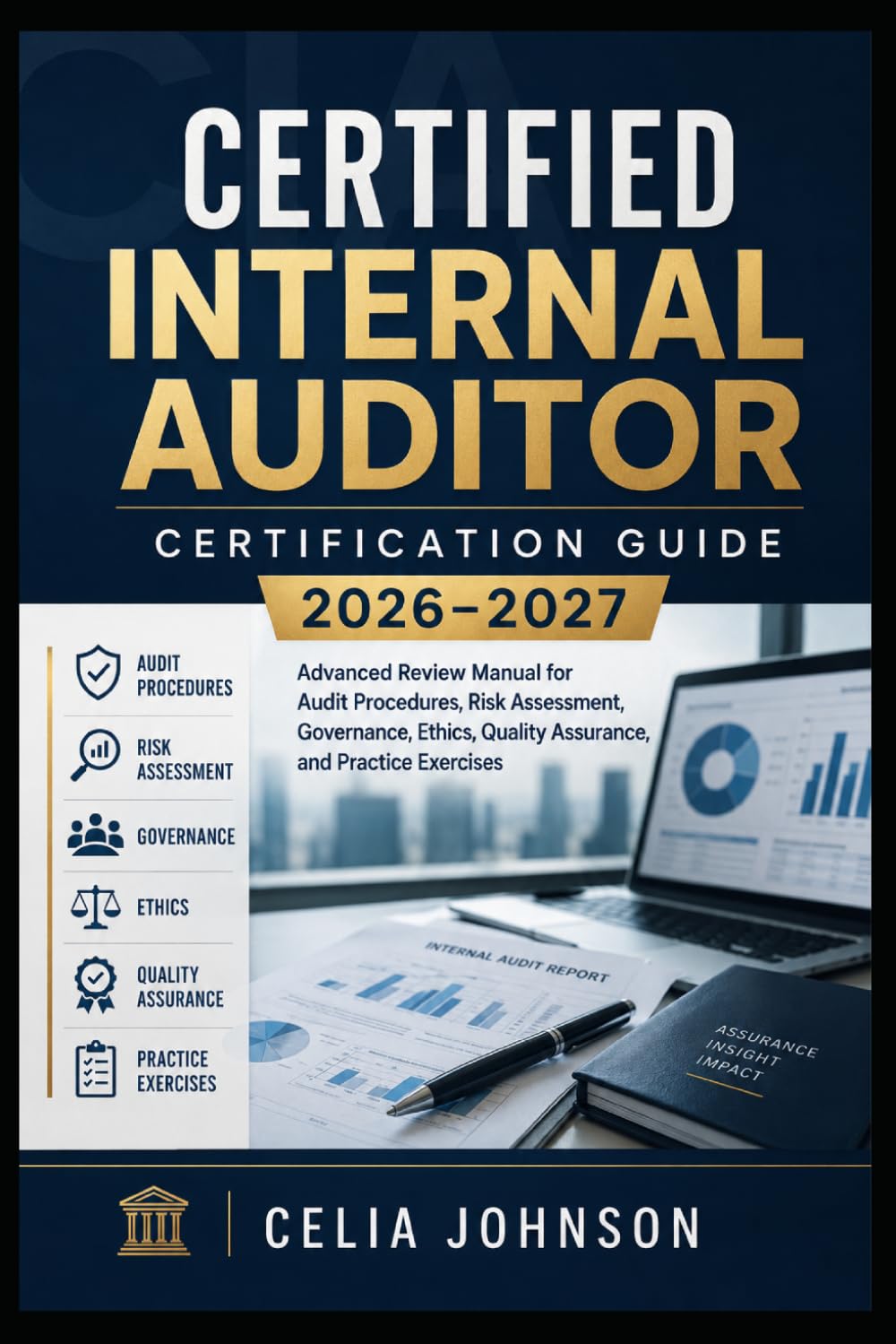 Certified Internal Auditor Certification Guide 2026–2027: Advanced Review Manual for Audit Procedures, Risk Assessment, Governance, Ethics, Quality Assurance, and Practice Exercises