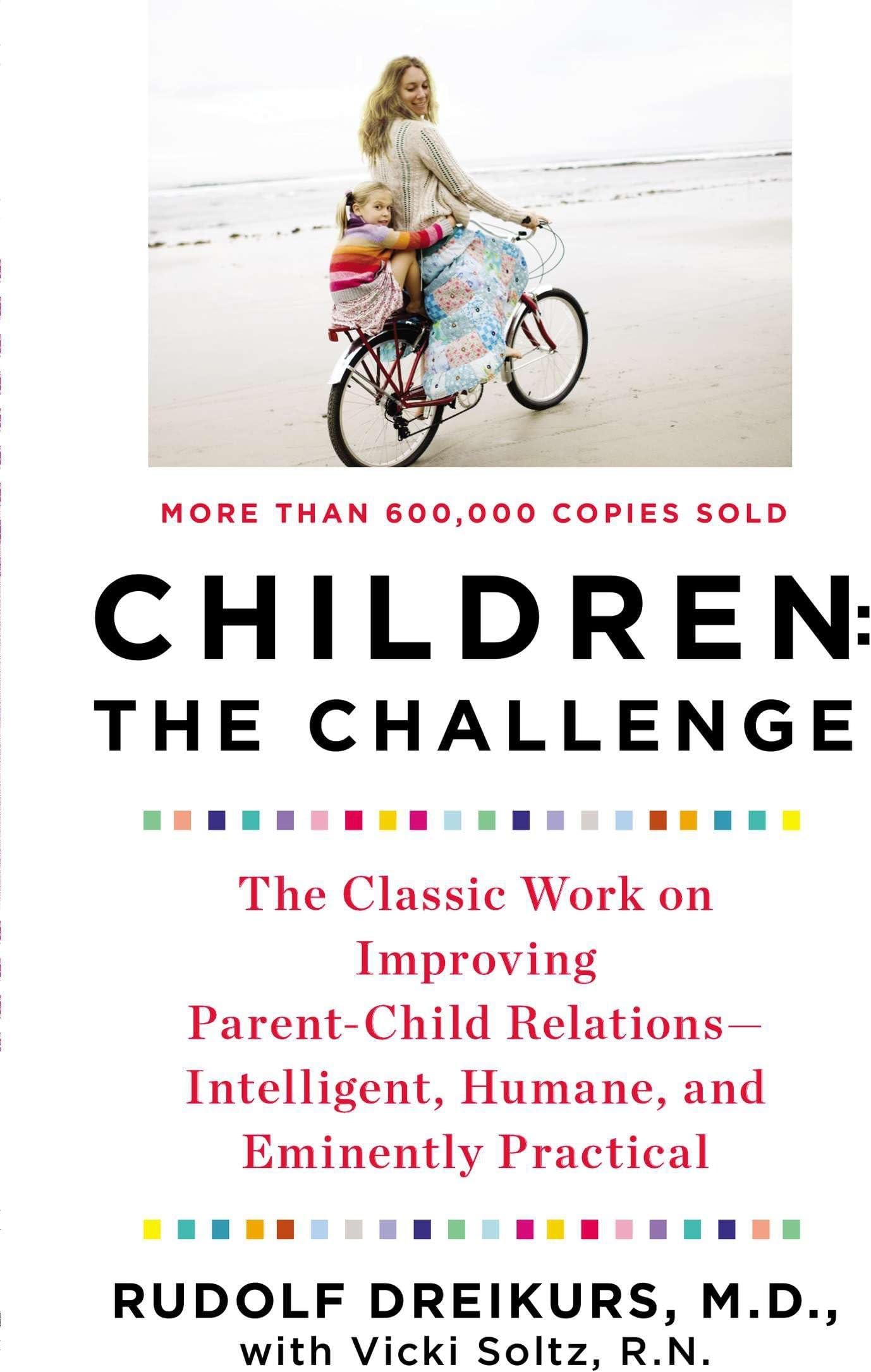 Children: The Challenge : The Classic Work on Improving Parent-Child Relations--Intelligent, Humane & Eminently Practical