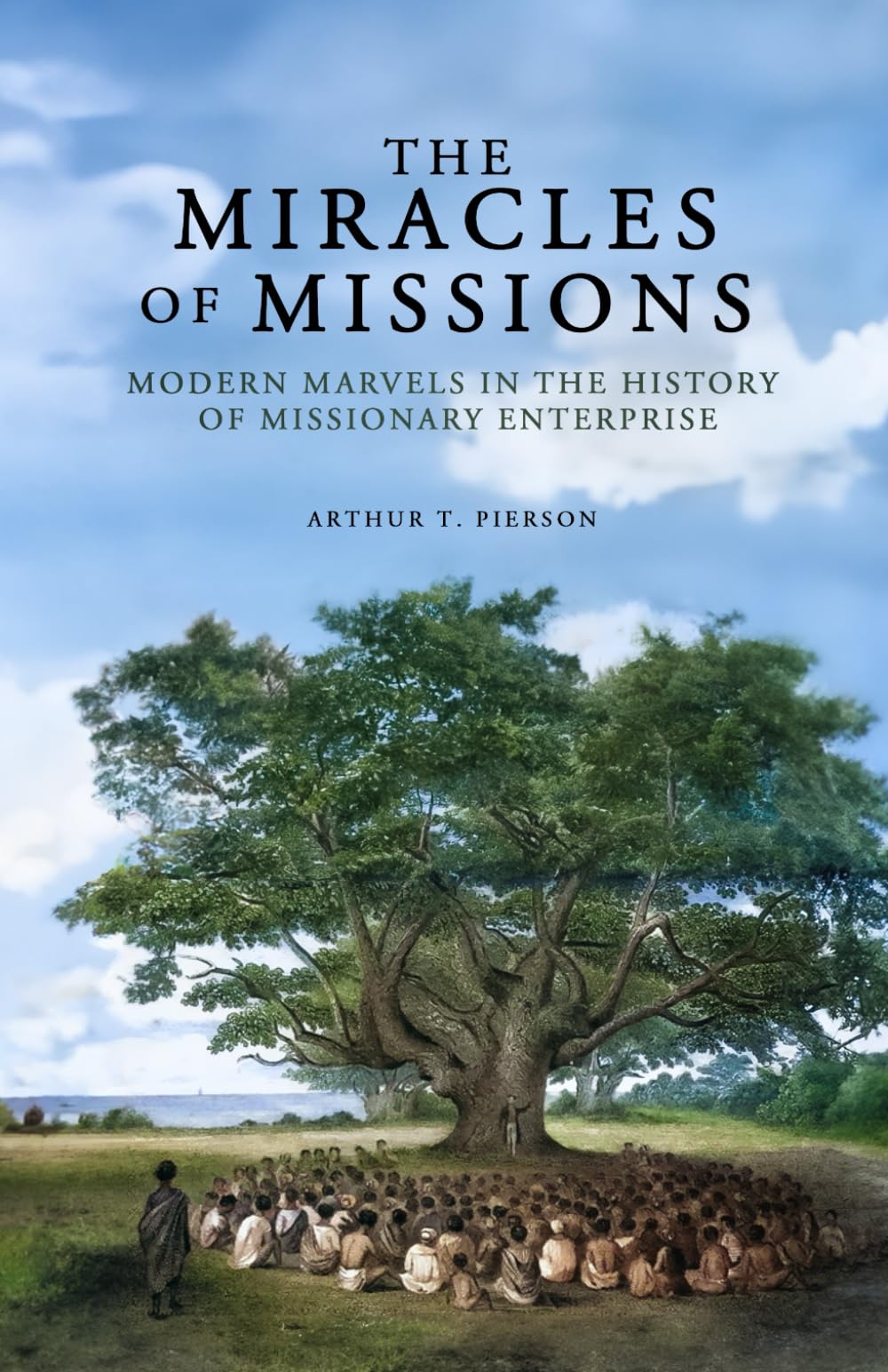 The Miracles of Missions: Modern Marvels in the History of Missionary ...