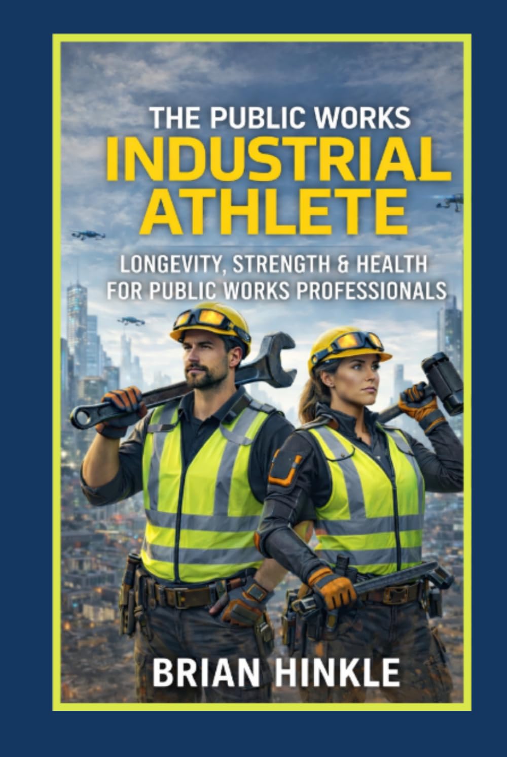 The Public Works Industrial Athlete: Longevity, Strength & Health for Public Works Professionals