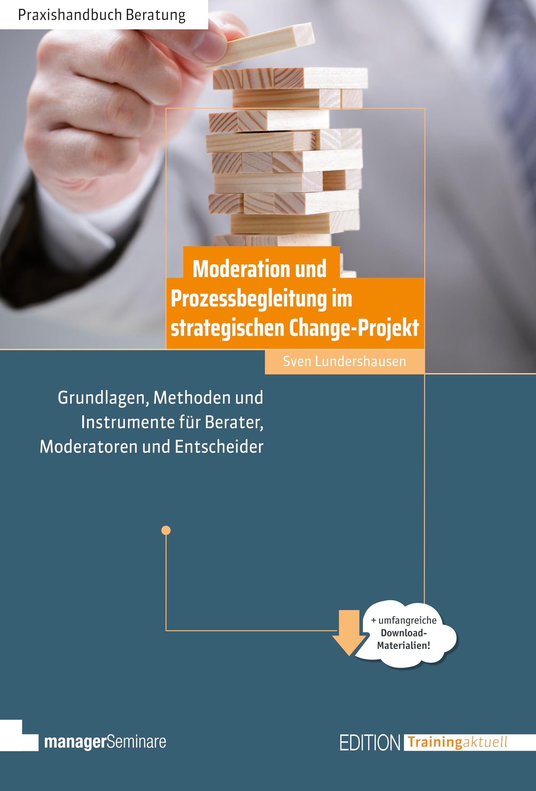 Moderation und Prozessbegleitung im strategischen Change-Projekt: Grundlagen, Methoden und Instrumente für Berater, Moderatoren und Entscheider (Edition Training aktuell)