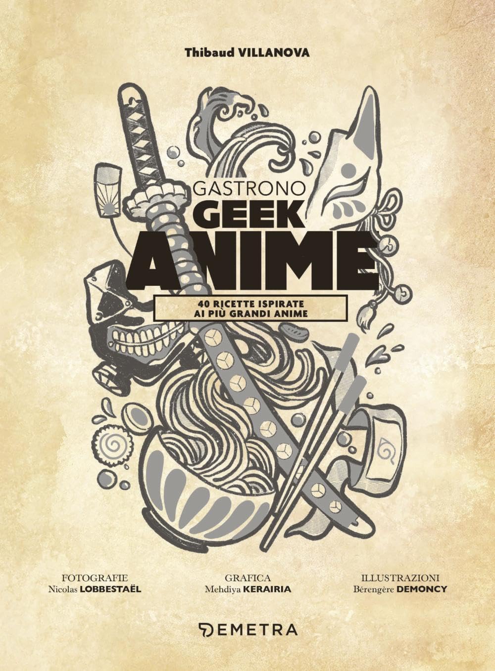 Gastronogeek anime. 40 ricette ispirate ai più grandi anime (Cucina contemporanea e creativa)