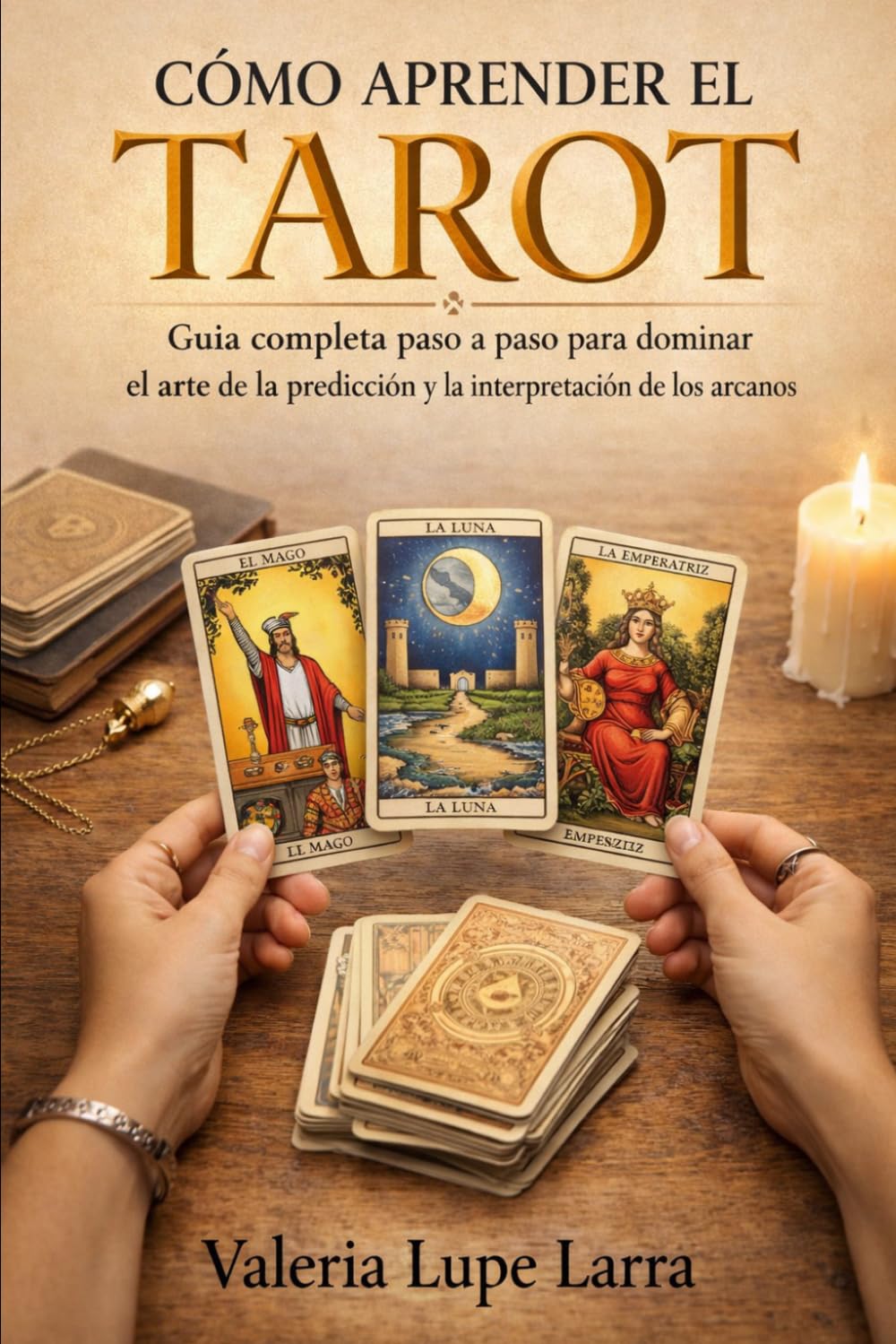 Cómo aprender el tarot: Guía completa paso a paso para dominar el arte de la predicción y la interpretación de los arcanos