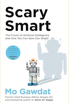 Scary Smart: The Future of Artificial Intelligence and How You Can Save Our World Paperback – September 27, 2021