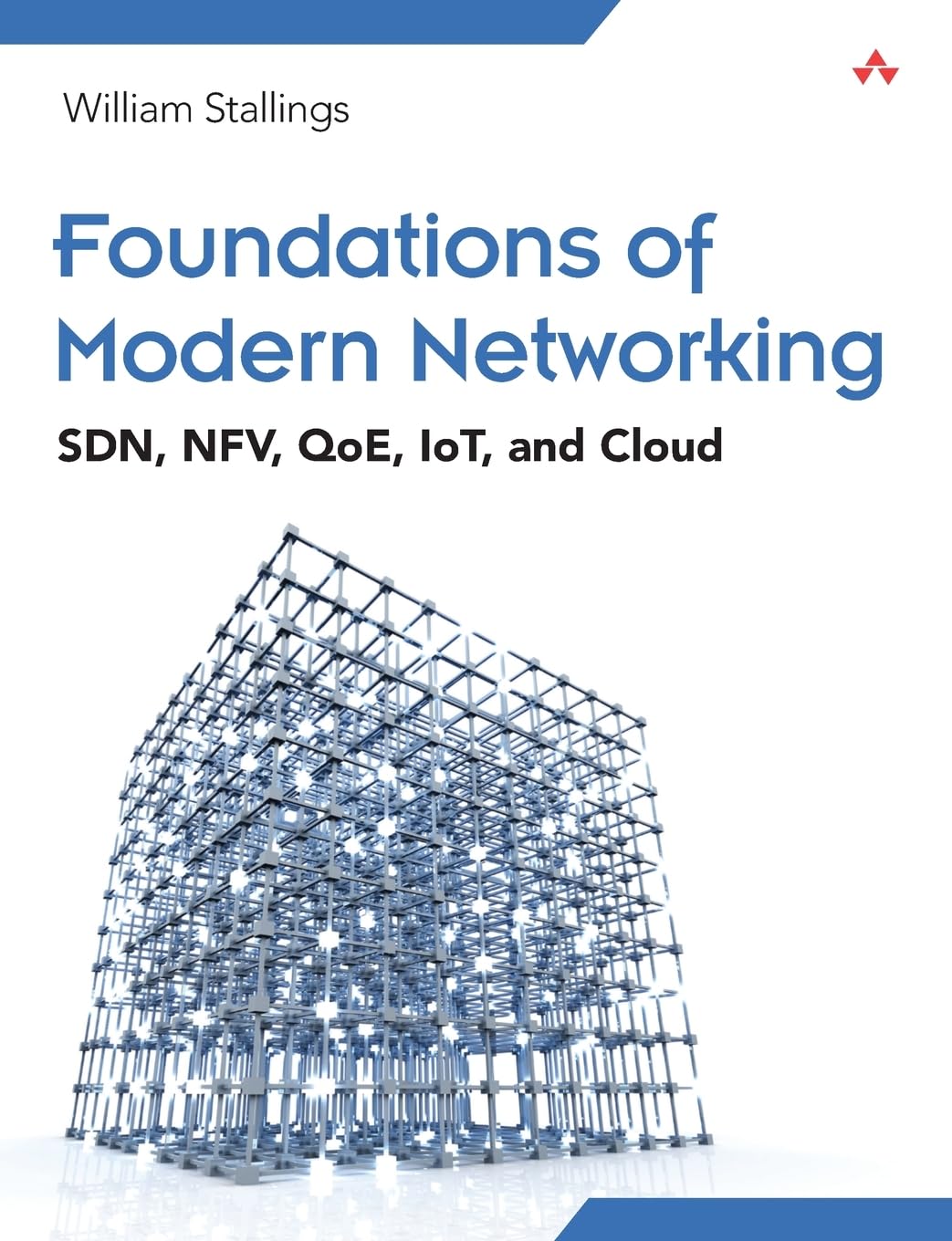 Foundations of Modern Networking: SDN: SDN, NFV, QoE, IoT, and Cloud