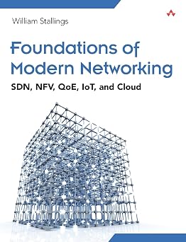 Foundations of Modern Networking SDN, NFV, QoE, IoT, and Cloud