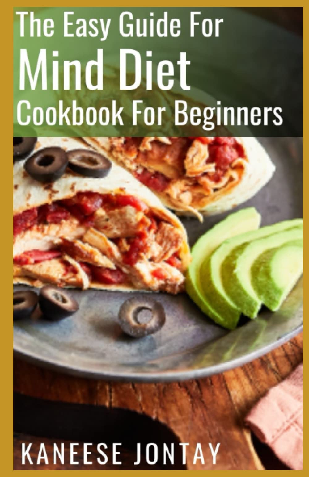 The Easy Guide For Mind Diet For Beginners: 100+ Healthy Recipes to Boost Brain Function and Help Prevent Alzheimer's Disease (Includes a Complete Nutrition Guide)