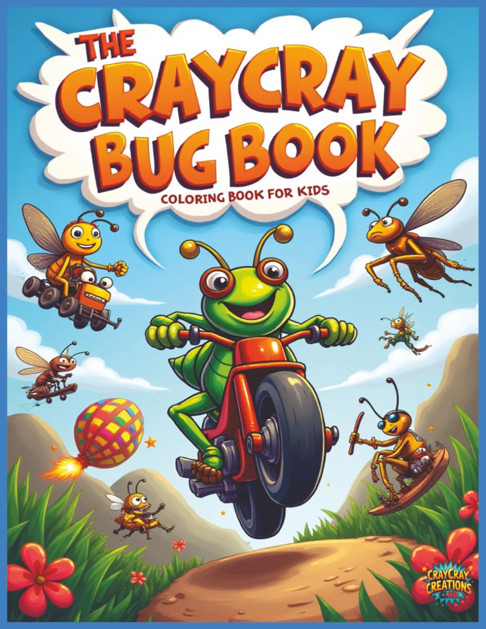 The CrayCray Bug Book: Wild and Wacky Insect Adventures with Fun Facts for Kids Ages 4-8