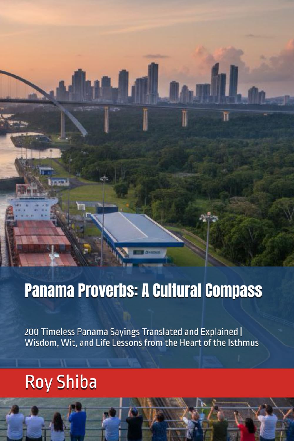Panama Proverbs: A Cultural Compass: 200 Timeless Panama Sayings Translated and Explained | Wisdom, Wit, and Life Lessons from the Heart of the Isthmus (The World Wisdom Archive)