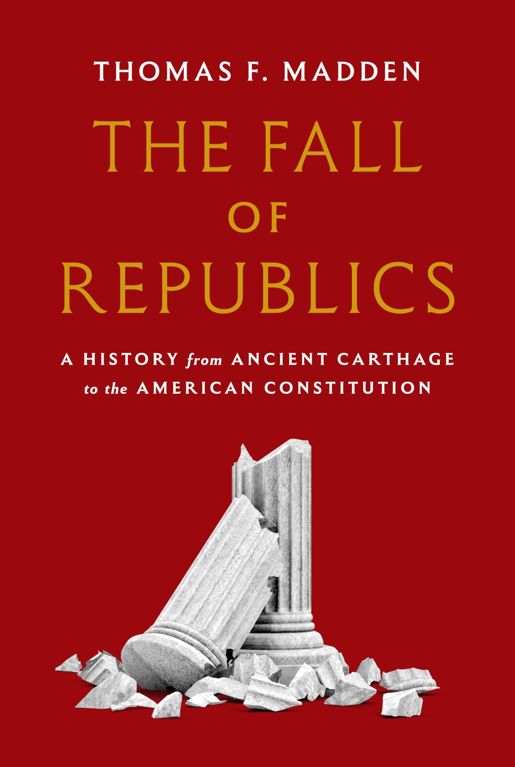 The Fall of Republics: A History from Ancient Carthage to the American Constitution