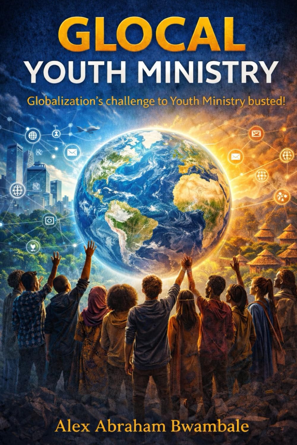 GLOCAL YOUTH MINISTRY: Globalization’s challenge to Youth Ministry busted!